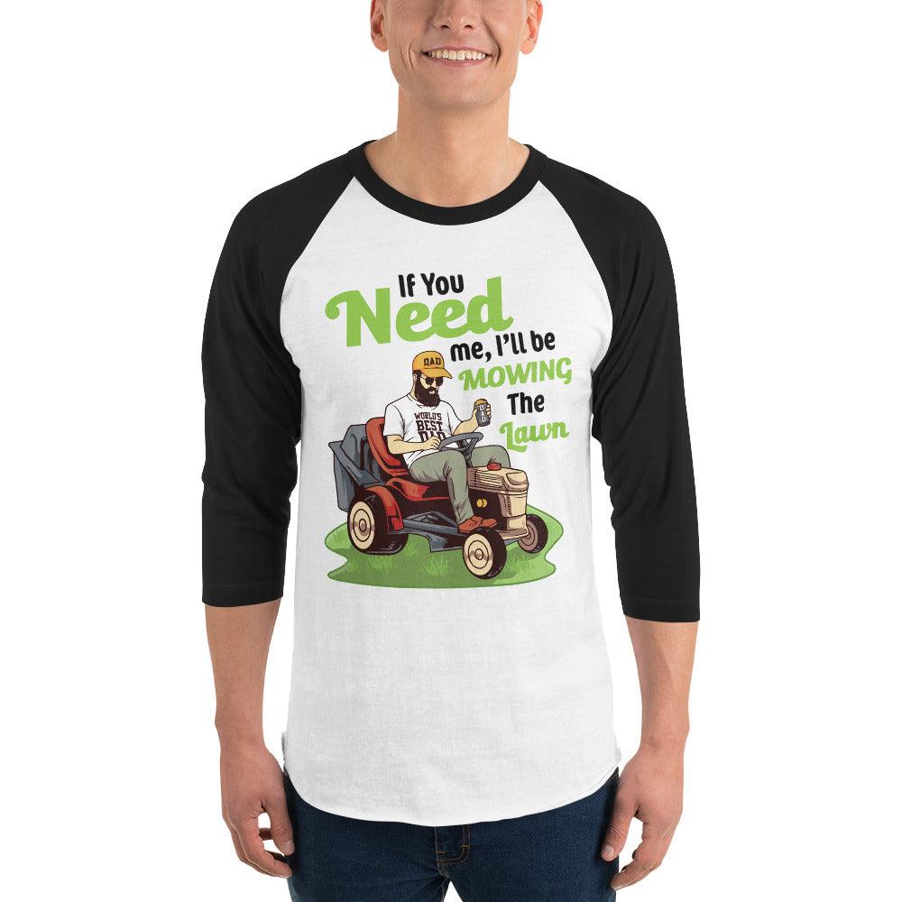 "If You Need Me I'll Be Mowing The Lawn" 3/4 sleeve raglan shirt - Gizmo Graphic Works