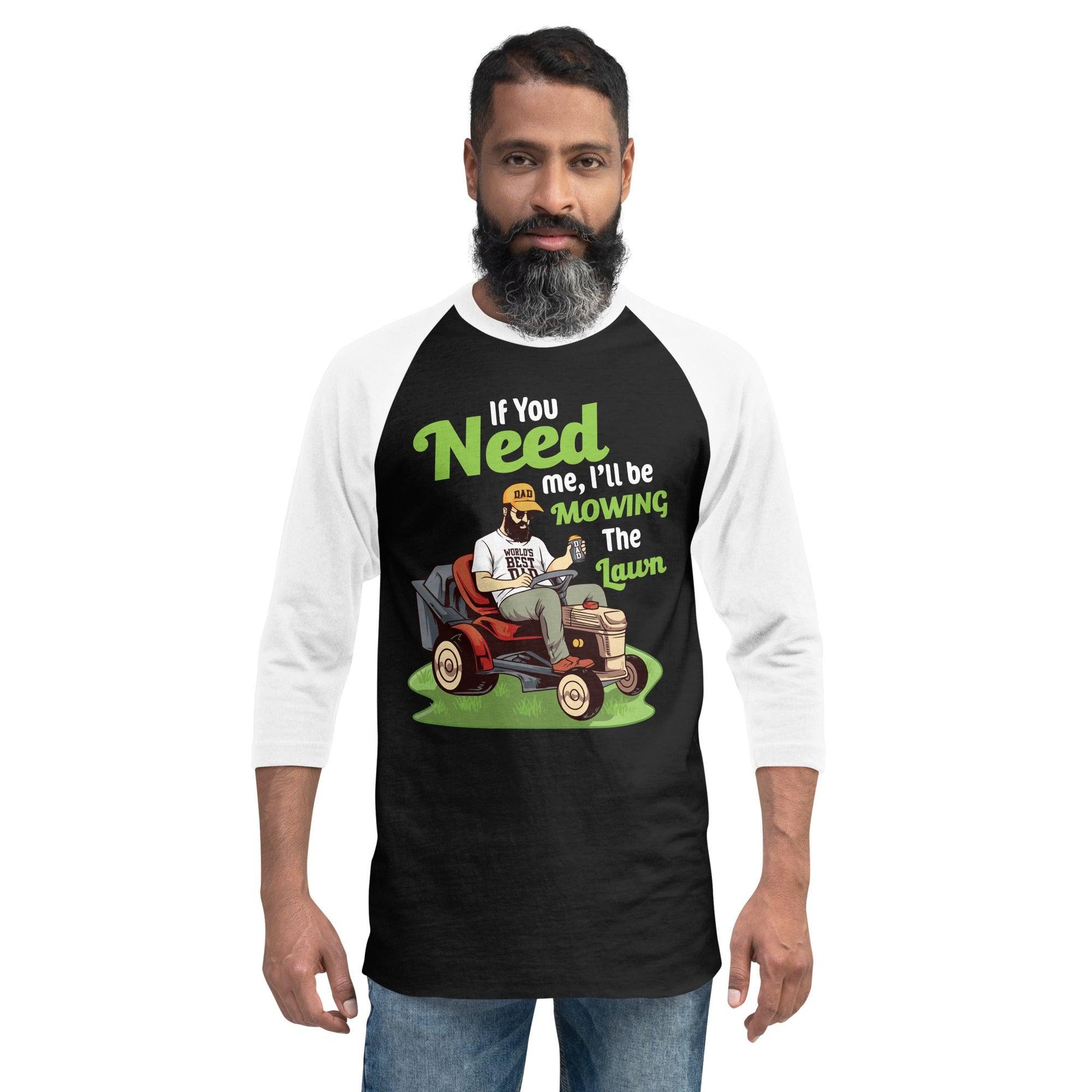 "If You Need Me I'll Be Mowing The Lawn" 3/4 sleeve raglan shirt - Gizmo Graphic Works