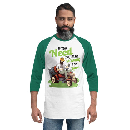 "If You Need Me I'll Be Mowing The Lawn" 3/4 sleeve raglan shirt - Gizmo Graphic Works