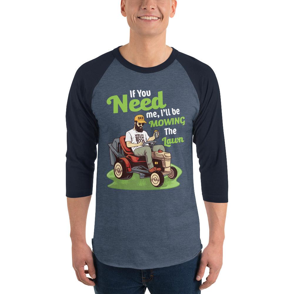 "If You Need Me I'll Be Mowing The Lawn" 3/4 sleeve raglan shirt - Gizmo Graphic Works