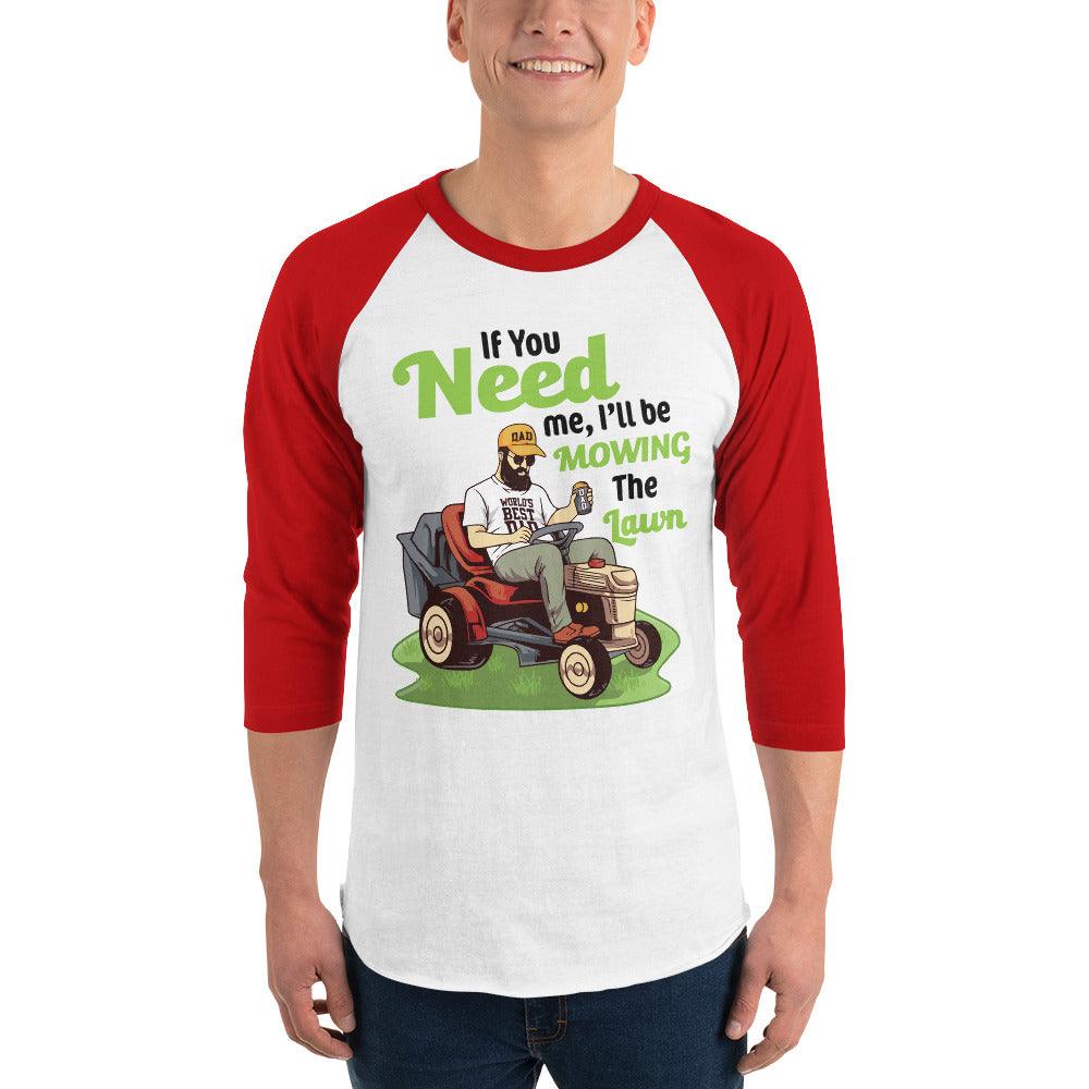 "If You Need Me I'll Be Mowing The Lawn" 3/4 sleeve raglan shirt - Gizmo Graphic Works