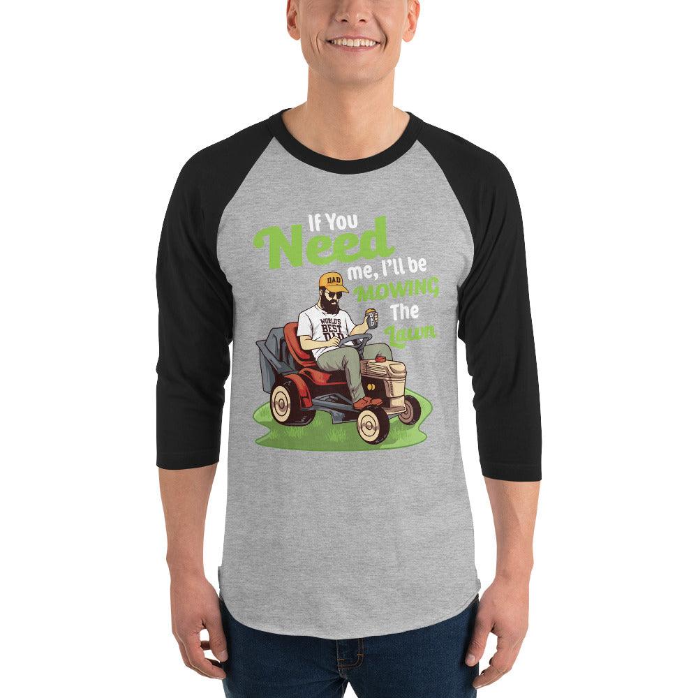 "If You Need Me I'll Be Mowing The Lawn" 3/4 sleeve raglan shirt - Gizmo Graphic Works