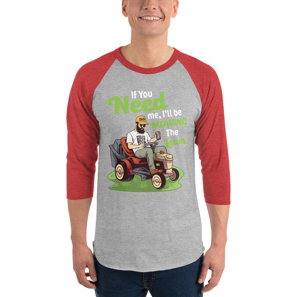 "If You Need Me I'll Be Mowing The Lawn" 3/4 sleeve raglan shirt - Gizmo Graphic Works