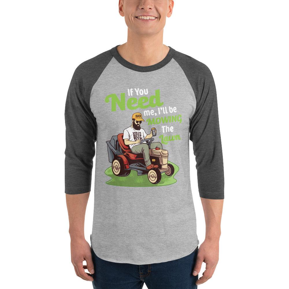 "If You Need Me I'll Be Mowing The Lawn" 3/4 sleeve raglan shirt - Gizmo Graphic Works