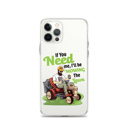 "If You Need Me I'll Be Mowing The Lawn" Clear Case for iPhone® - Gizmo Graphic Works