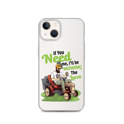 "If You Need Me I'll Be Mowing The Lawn" Clear Case for iPhone® - Gizmo Graphic Works