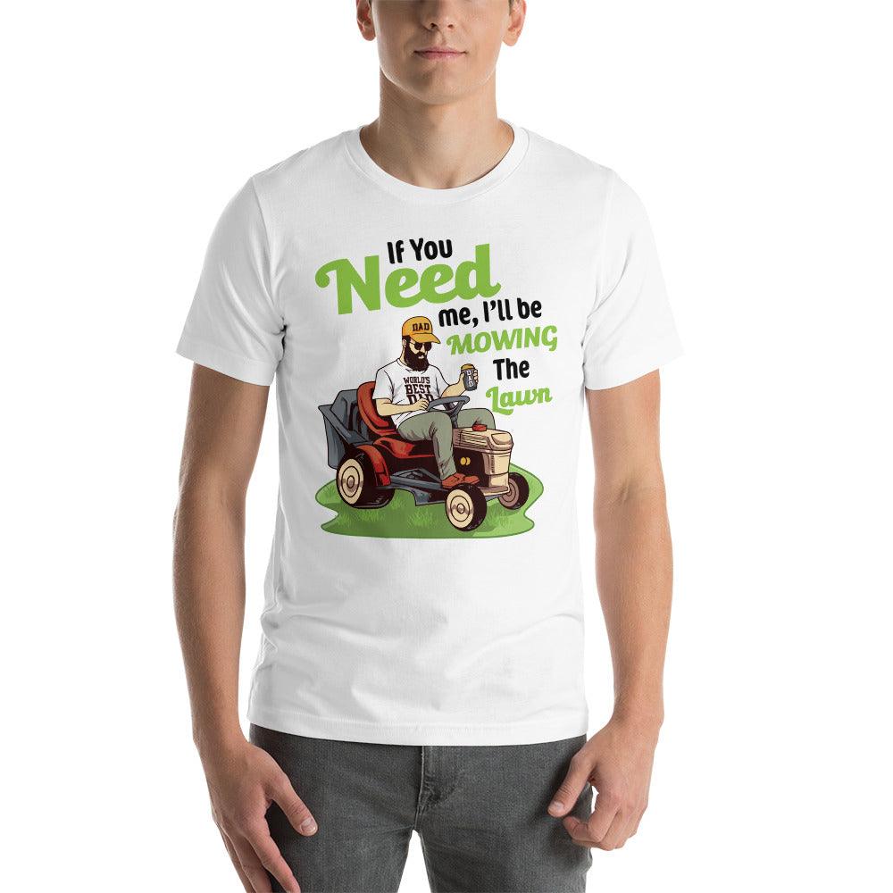 "If You Need Me I'll Be Mowing The Lawn" Unisex t-shirt - Gizmo Graphic Works