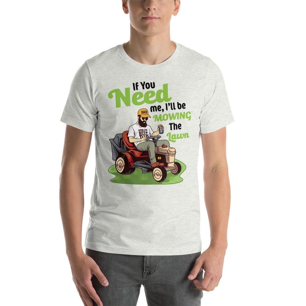 "If You Need Me I'll Be Mowing The Lawn" Unisex t-shirt - Gizmo Graphic Works