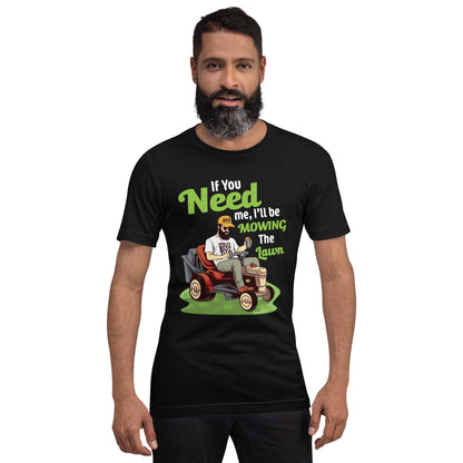 "If You Need Me I'll Be Mowing The Lawn" Unisex t-shirt - Gizmo Graphic Works