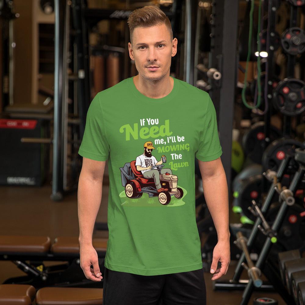 "If You Need Me I'll Be Mowing The Lawn" Unisex t-shirt - Gizmo Graphic Works